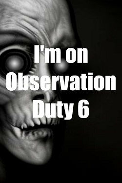 I'm on Observation Duty 6
